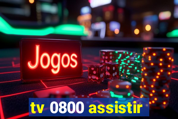 tv 0800 assistir